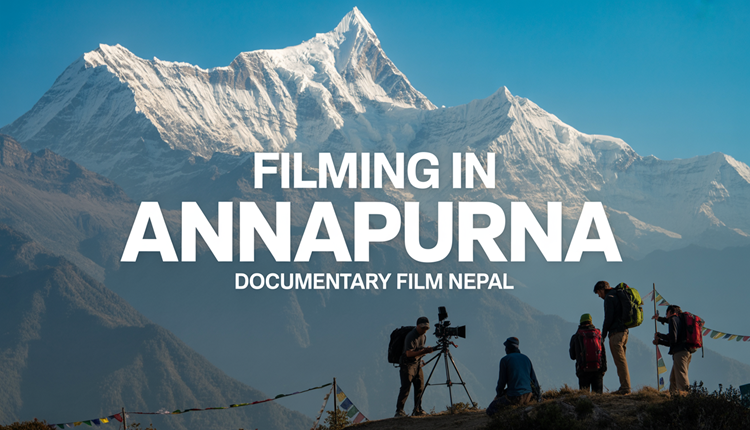 Documentary Film Nepal: the best film-making company is filming in Annapurna. The beautiful scene shows, why Documentary Film Nepal is best company to choose for filming in Nepal