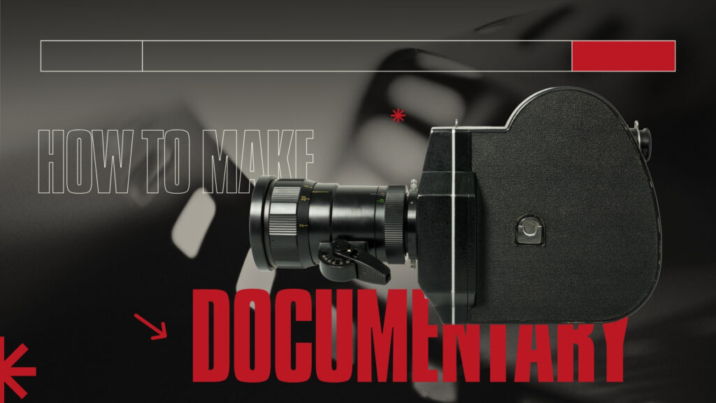 how to make a documentary film