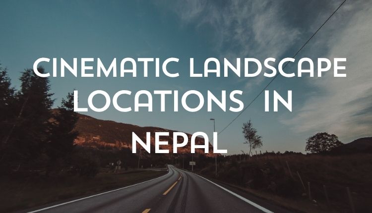 Cinematic landscape locations in Nepal