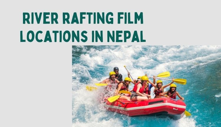 River rafting film locations in Nepal